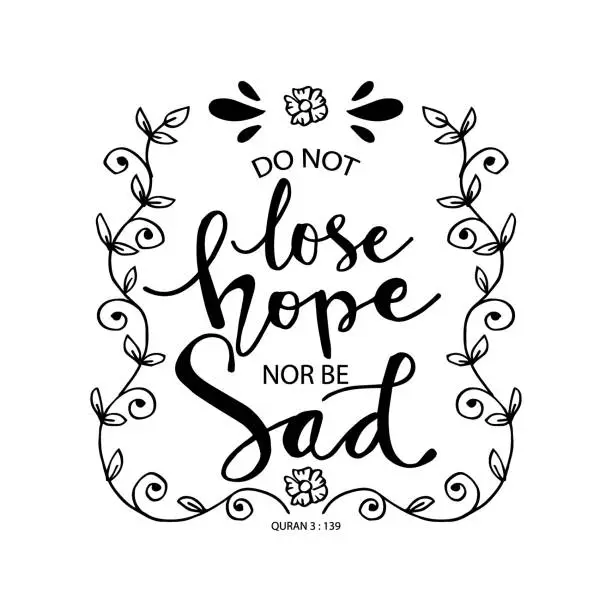 Vector illustration of Do not lose hope nor be sad. Quote quran. Hand lettering calligraphy.