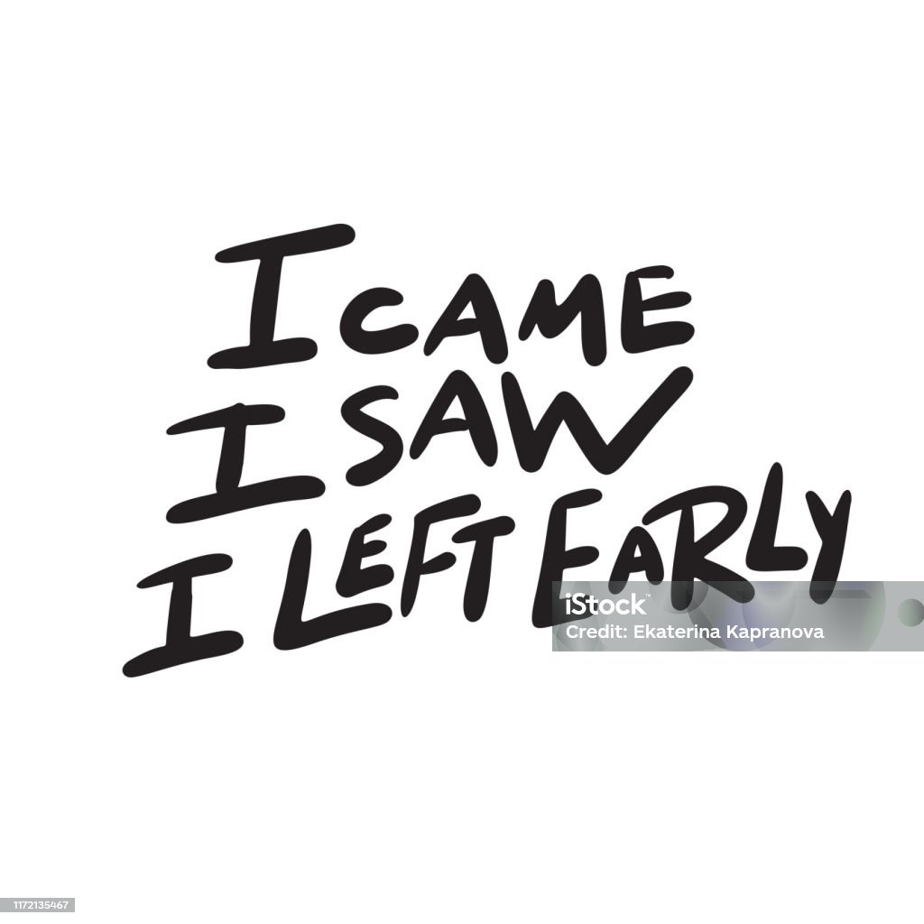 Plaatsen kan niet zien onkruid I Came I Saw I Left Early Funny Hand Lettering Quote Introverts Humor  Vector Design Stock Illustration - Download Image Now - iStock