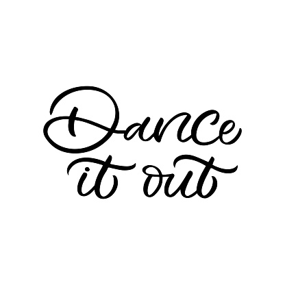 Hand drawn lettering card. The inscription: Dance it out. Perfect design for greeting cards, posters, T-shirts, banners, print invitations.