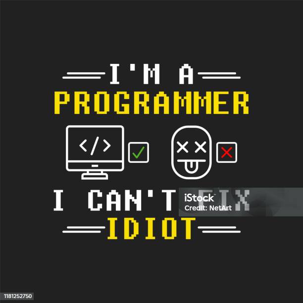 Poor Programmer Im A Programmer I Cant Fix Idiot Funny Programmer Quote Design Vector ...