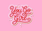 You go girl handwritten slogan. Colorful vector illustration with hand drawn lettering typography. Woman motivational quote for poster, t-shirt, banner, card, sticker, badge, print