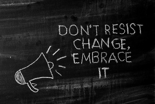 Don't resist change embrace it