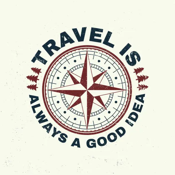 Vector illustration of Travel is always a good idea slogan. Vector. Concept for shirt or badge, overlay, print, stamp or tee. Vintage typography design with wind rose and compass silhouette.