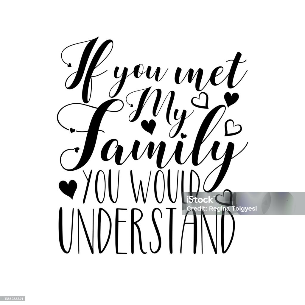 If You Met My Family You Would Understand Funny Calligraphy Text With  Hearts Stock Illustration - Download Image Now - iStock
