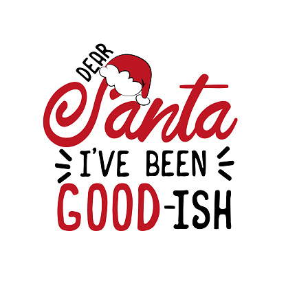 Dear Santa i've been good-ish. Funny Christmas text. Good for greeting card and  t-shirt print, flyer, poster design, mug.