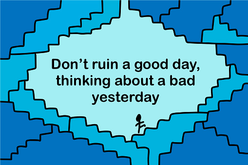 Don't ruin a good day thinking about bad yesterday hand drawn vector illustration with stairs hand drawn vector illustration in cartoon comic style