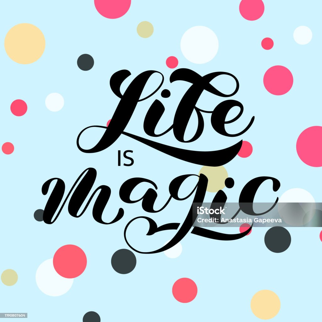 Life Is Magic Magic Life Is Magic Brush Lettering Vector Illustration For Card Stock ...