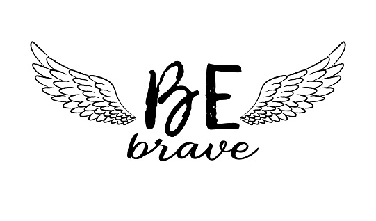 Be brave hand drawn inspirational quote with sketched bird wings. Ink illustration. Motivational handwritten phrase about freedom. Lettering in boho style for t-shirt print, card or poster.