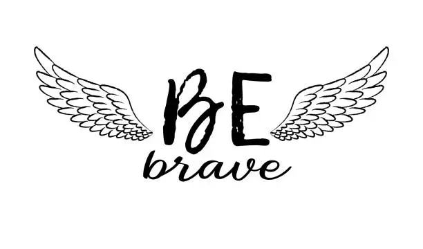 Vector illustration of Be brave hand drawn inspirational quote with sketched bird wing. Lettering in boho style for t-shirt print, card or poster.