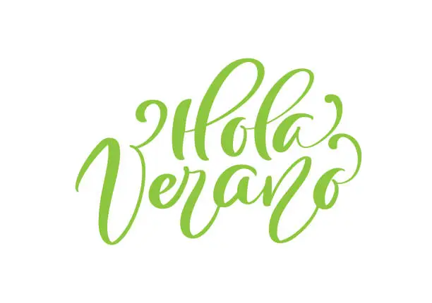 Vector illustration of Hola Verano green calligraphic lettering text Hello Summer on Spanish. Phrase for invitation, poster, greeting card. Season Greetings