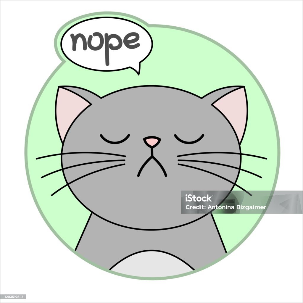 Cute Naughty Grumpy Cat Round Icon Emoji Gray Cat With A Whiskers Is  Unhappy Says Nope Cloud Talk Bubble Speech Lettering Handwritten Word Nope  Vector Image Isolated On A White Background Stock