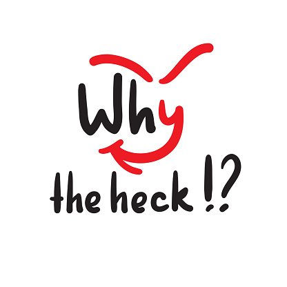 Why the heck - inspire and motivational quote, slang. The emotional exclamation. Hand drawn beautiful lettering. Print for inspirational poster, t-shirt, bag, cups, card, flyer, sticker, badge.