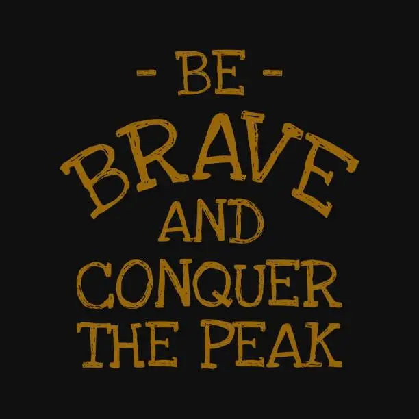 Vector illustration of Be brave and conquer the peak. Motivational quotes