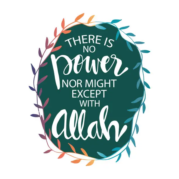 Vector illustration of There Is No Power Nor Might Except With Allah. Muslim Quote.