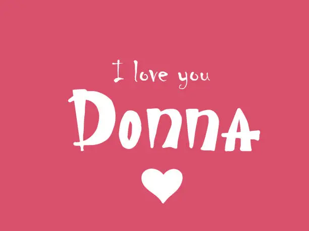 Vector illustration of I love you Donna. Woman's name. Hand drawn lettering