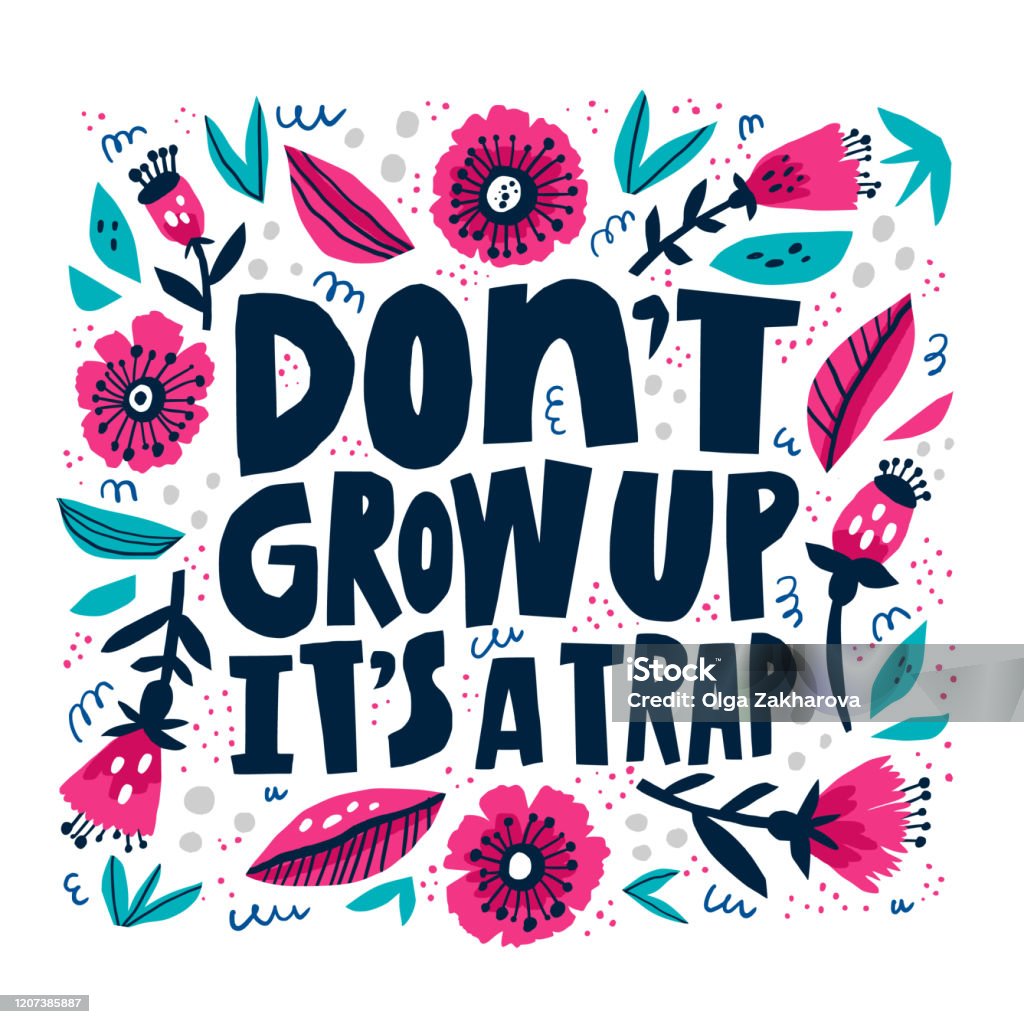 Dont Grow Up Its A Trap Hand Drawn Lettering Funny Warning Message In  Floral Frame Vector Illustration Greeting Card Postcard Design Element  Botanical Border Doodle Drawing With Typography Stock Illustration -  Download