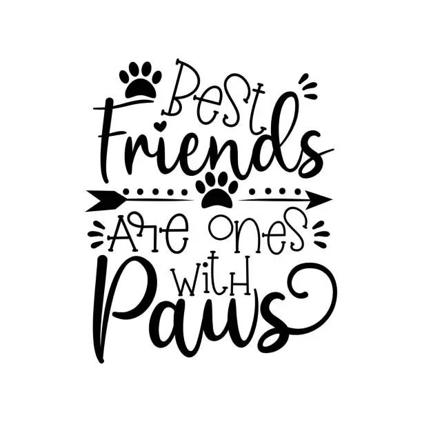 Vector illustration of Best fiends are ones with paws- positive text wit paws and arrow.