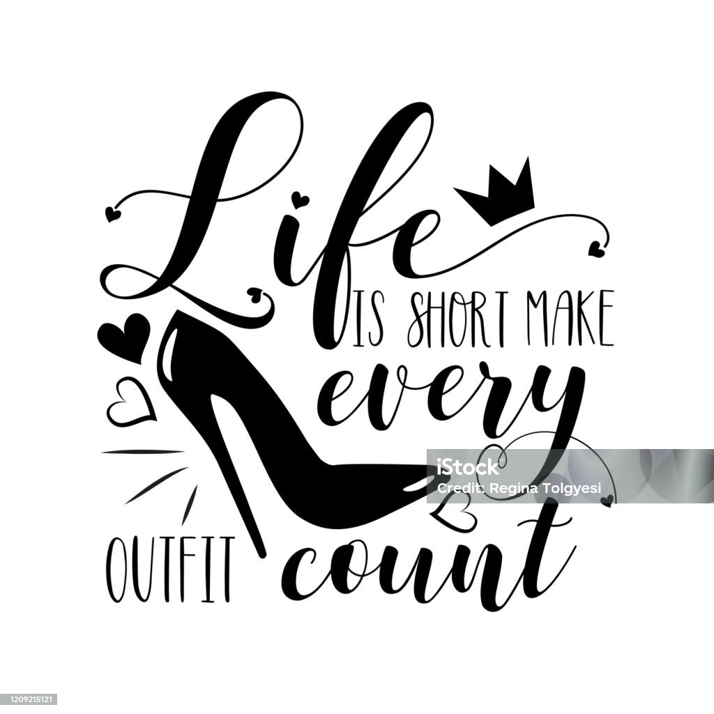 Life Is Short Make Every Outfit Count Funny Saying Text With High Heel Shoe  Stock Illustration - Download Image Now - iStock