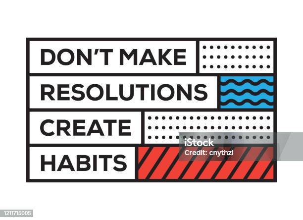 Make A Resolution Quote Dont Make Resolutions Create Habits Inspiring Creative Motivation Quote ...