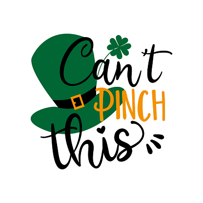 Can't Pinch this saying with green hat for Saint Patick's Day. Good for poster banner, t shirt print and gift design.