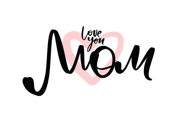 Vector illustration of Greeting card with handwritten lettering of Love you Mom. Happy Mothers Day.