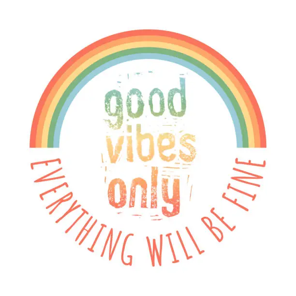 Vector illustration of Good Vibes Only. Everything will be Fine. Rainbow.