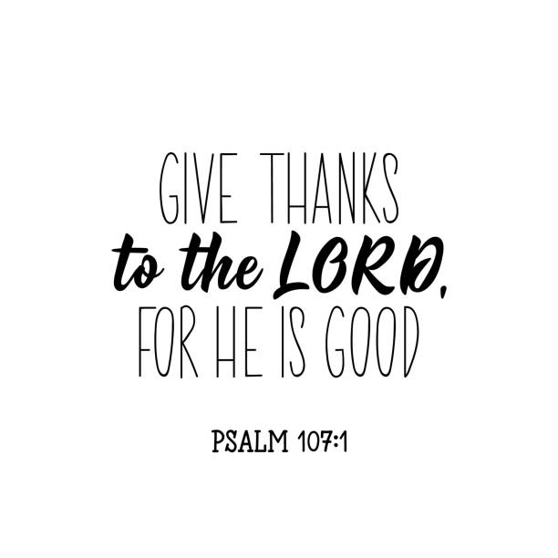 Give thanks to the Lord for he is good. Bible lettering. Calligraphy vector. Ink illustration. Give thanks to the Lord for he is good. Lettering. Inspirational and bible quote. Can be used for prints bags, t-shirts, posters, cards. Ink illustration psalms stock illustrations