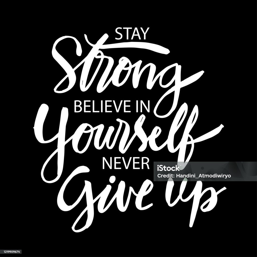 Stay Strong Believe In Yourself Never Give Up Inspiring Typography  Motivation Quote Stock Illustration - Download Image Now - iStock