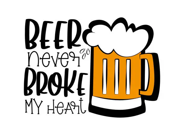 Vector illustration of Beer never broke my heart- funny text with beer mug.