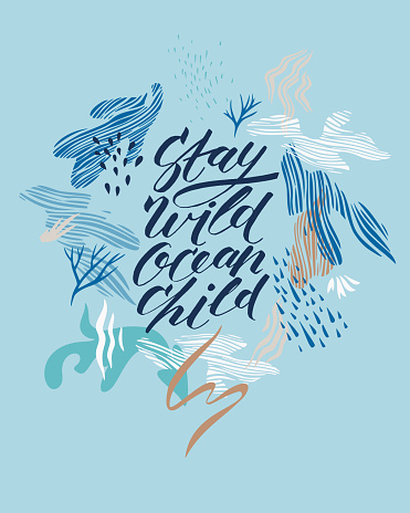 Stay wild ocean child. Inspirational quote card, invitation, banner, lettering poster. Vector slogan with abstract floral elements. Modern brush calligraphy text.
