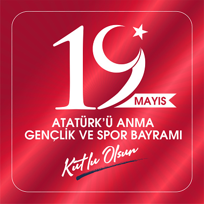 19 Mayis Ataturk'u Anma, Genclik ve Spor Bayrami Kutlu Olsun. Translation: 19 may Commemoration of Ataturk, Youth and Sports Day, graphic design to the Turkish holiday. greeting card.