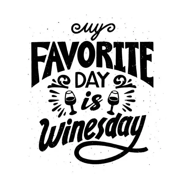 Vector illustration of Wine quote. My favorite day is winesday. Handdrawn lettering in vintage style. Vector illustration on white background