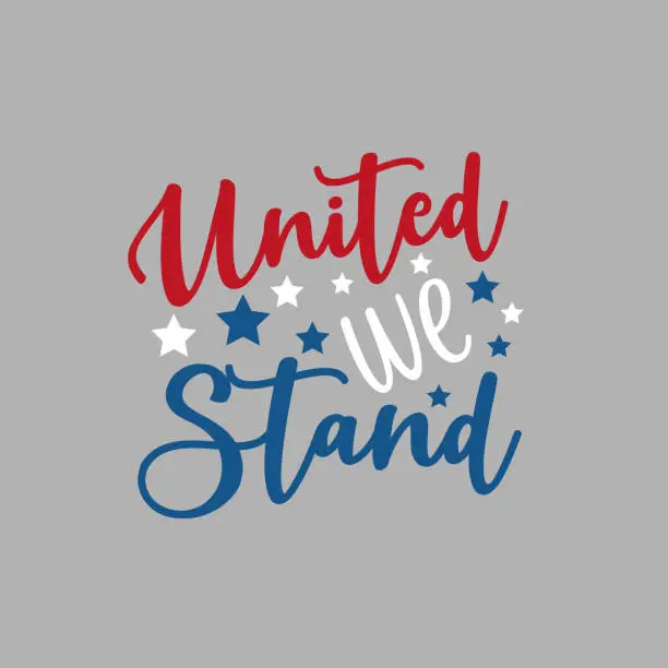 Vector illustration of United We Stand -Happy Independence Day July 4 lettering design illustration.