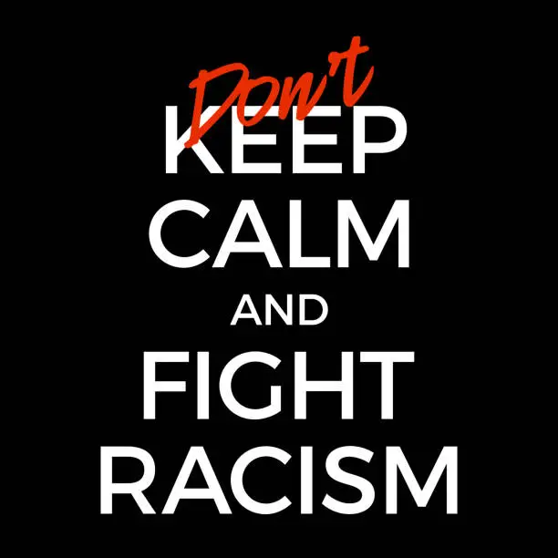 Vector illustration of Don't keep calm and stop racism vector poster illustration. protest protest typography banner