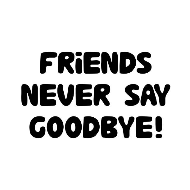 Friends never say goodbye. Cute hand drawn bauble lettering. Isolated on white background. Vector stock illustration. Friends never say goodbye. Cute hand drawn bauble lettering. Isolated on white. Vector stock illustration. forever friends stock illustrations