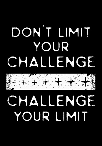 Motivation quote poster. Don't limit your challenge, challenge your limit. Good for t-shirt, apparel, and wall posters slogan. Positive and success words with black and white colors vintage text.