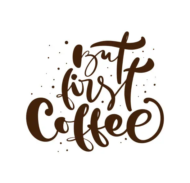 Vector illustration of But first coffee Hand drawn calligraphy lettering text isolated on white. Vector phrase on the theme of coffee is handwritten for restaurant, cafe menu or banner, poster quote