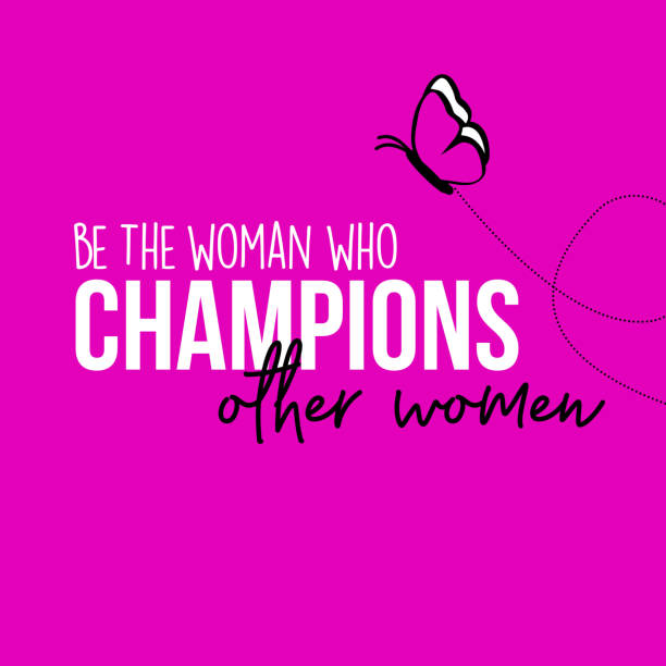 Be the woman who champions other women - Being a better woman vector art illustration