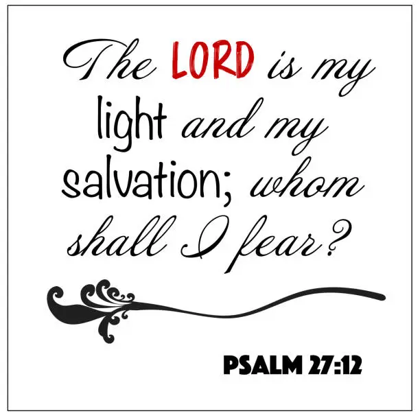 Vector illustration of Psalm 27:12 - The Lord is my light and my salvation whom shall I fear design vector on white background for Christian encouragement from the Old Testament Bible scriptures.