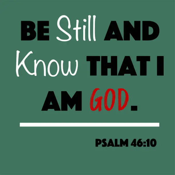 Vector illustration of Pslam 46:10 - Be still and know that I am God word vector on green background from the Old Testament Bible scriptures for Christian encouragement and faith.