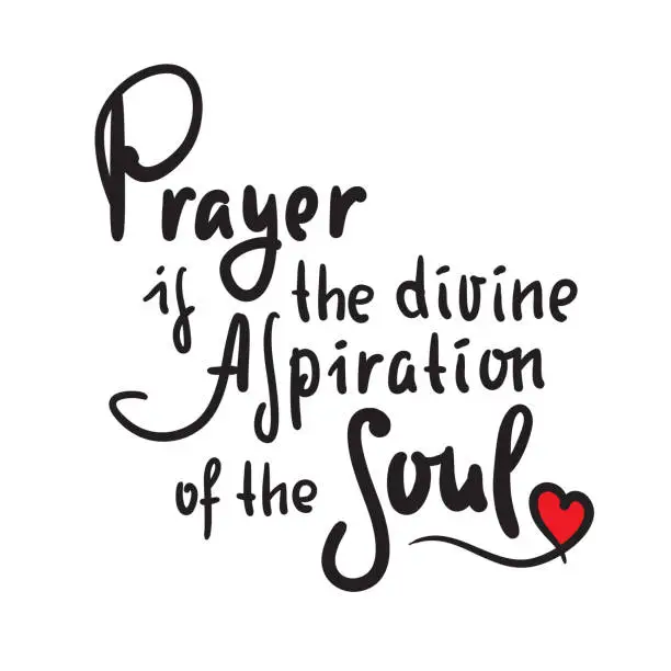 Vector illustration of Prayer is the divine aspiration of the soul - inspire motivational religious quote. Hand drawn beautiful lettering. Print for inspirational poster, t-shirt, bag, cups, card, flyer, sticker, badge.
