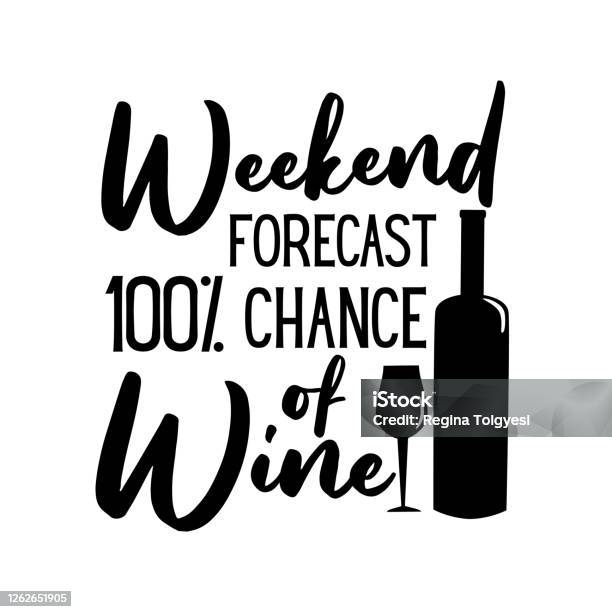 Weekend Forecast 100 Chance Of Wine Funny Saying With Bottle And Glass  Silhouette Stock Illustration - Download Image Now - iStock