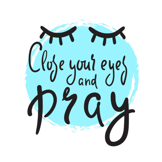 Close your eyes and pray - inspire motivational religious quote. Hand drawn beautiful lettering. Print for inspirational poster, t-shirt, bag, cups, card, flyer, sticker, badge. Cute funny vector Close your eyes and pray - inspire motivational religious quote. Hand drawn beautiful lettering. Print for inspirational poster, t-shirt, bag, cups, card, flyer, sticker, badge. Cute funny vector religiosity stock illustrations
