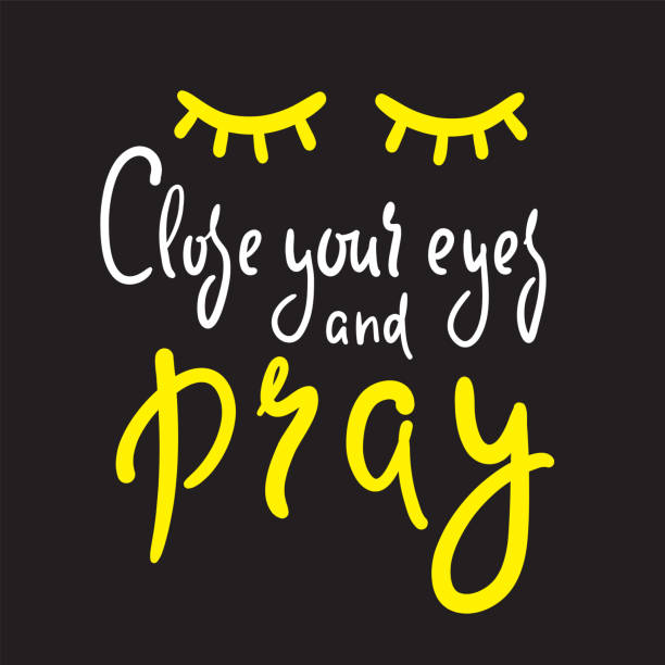 Close your eyes and pray - inspire motivational religious quote. Hand drawn beautiful lettering. Print for inspirational poster, t-shirt, bag, cups, card, flyer, sticker, badge. Cute funny vector Close your eyes and pray - inspire motivational religious quote. Hand drawn beautiful lettering. Print for inspirational poster, t-shirt, bag, cups, card, flyer, sticker, badge. Cute funny vector religiosity stock illustrations