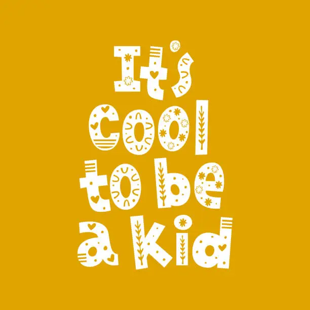 Vector illustration of It's cool to be a kid hand drawn vector lettering with ornament.