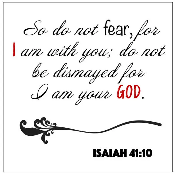 Vector illustration of Isaiah 41:10- So do not fear for I am with you, I am your God vector on white background for Christian encouragement from the Old Testament Bible scriptures.