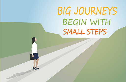 BIG JOURNEYS BEGIN WITH SMALL STEPS