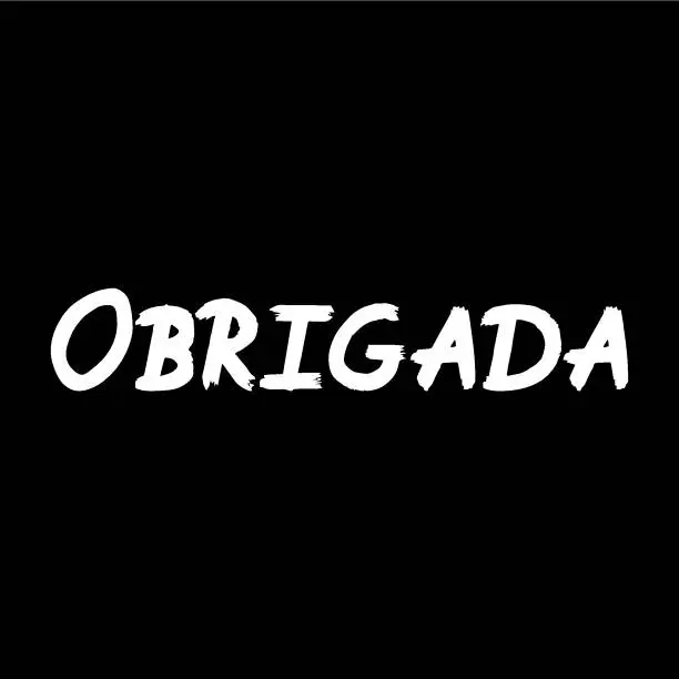 Vector illustration of Obrigada brush paint hand drawn lettering on black background. Thanks in portugese language design templates for greeting cards, overlays, posters