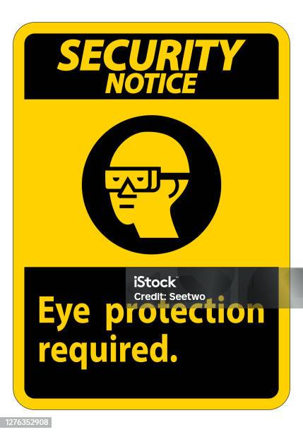 Security Considerations Sign Security Notice Sign Eye Protection Required Symbol Isolate On White ...