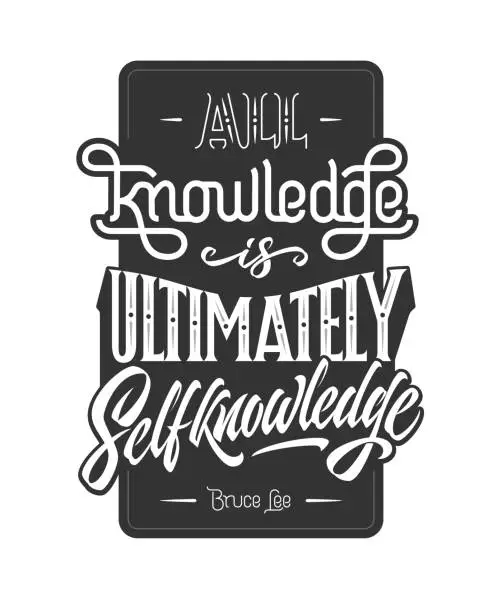 Vector illustration of Inscription ALL KNOWLEDGE IS ULTIMATELY SELF KNOWLEDGE. Monochrome vector template with Bruce Lee quote. Illustration with lettering motivational phrase for print, poster, stickers, shirts.